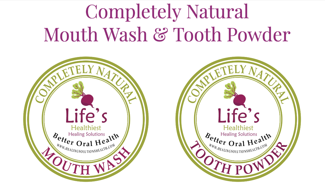 Life's Healthiest Oral Health:  Completely Natural Mineralizing Mouth Washes & Tooth Powders